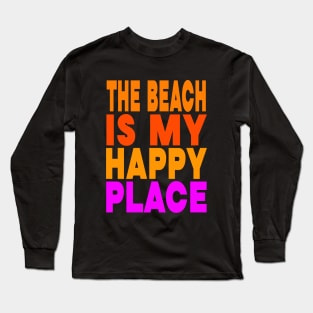 The beach is my happy place Long Sleeve T-Shirt